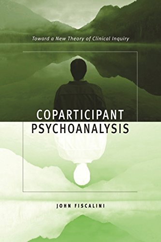 Coparticipant Psychoanalysis Toard a Ne Theory of Clinical Inquiry [Paperback]