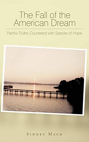 Fall of the American Dream  Painful Truths Countered ith Specks of Hope [Paperback]