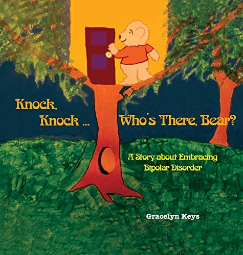 Knock, Knock ... Who's There, Bear a Story about Embracing Bipolar Disorder [Hardcover]