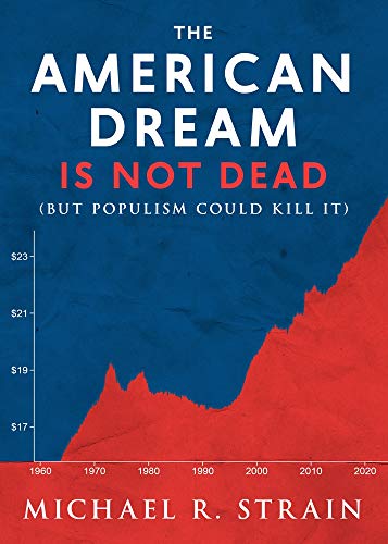 The American Dream Is Not Dead: (But Populism Could Kill It) [Paperback]