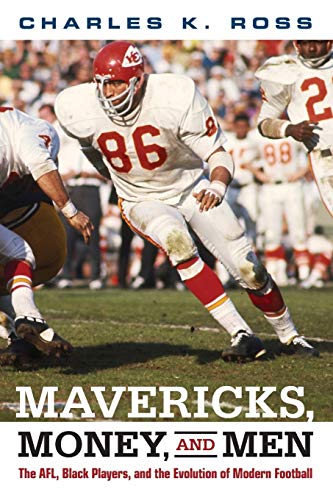 Mavericks, Money, and Men The AFL, Black Players, and the Evolution of Modern F [Paperback]