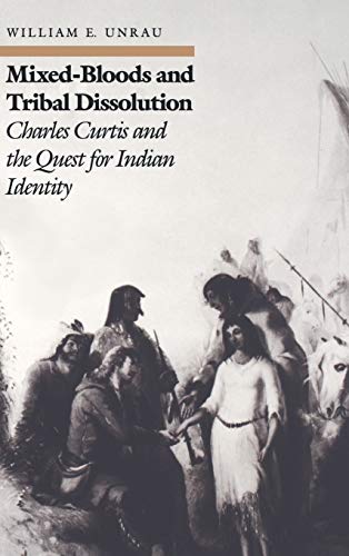 Mixed-Bloods And Tribal Dissolution Charles Curtis And The Quest For Indian Ide [Hardcover]