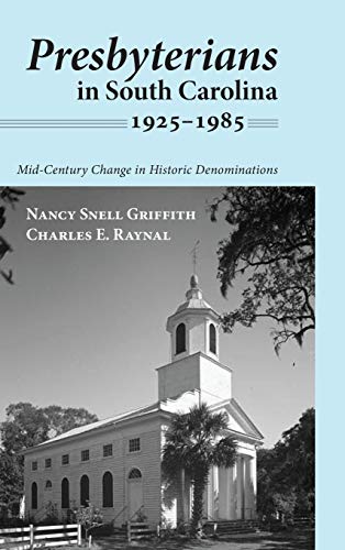 Presbyterians In South Carolina 1925-1985 Mid-Century Change In Historic Denomi [Hardcover]