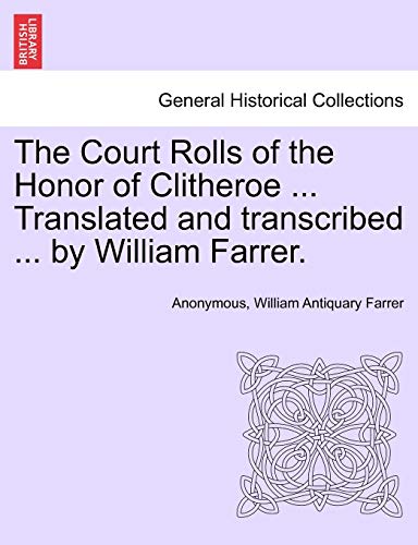 The Court Rolls Of The Honor Of Clitheroe ... Translated And Transcribed ... By  [Paperback]