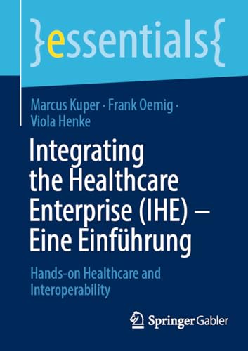 Integrating the Healthcare Enterprise (IHE)  Eine Einfhrung: Hands-on Healthca [Paperback]