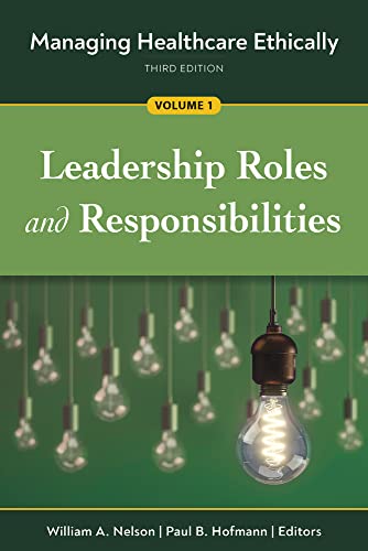 Managing Healthcare Ethically, Third Edition, Volume 1: Leadership Roles and Res [Paperback]