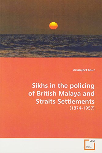 Sikhs In The Policing Of British Malaya And Straits Settlements (1874-1957) [Paperback]