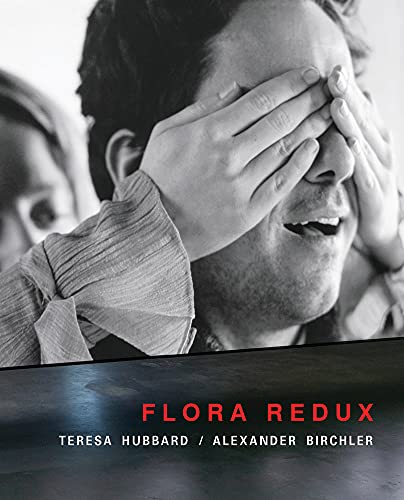 Teresa Hubbard / Alexander Birchler: Flora Redux [Hardcover]