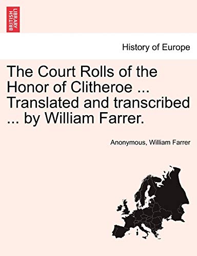 The Court Rolls Of The Honor Of Clitheroe ... Translated And Transcribed ... By  [Paperback]