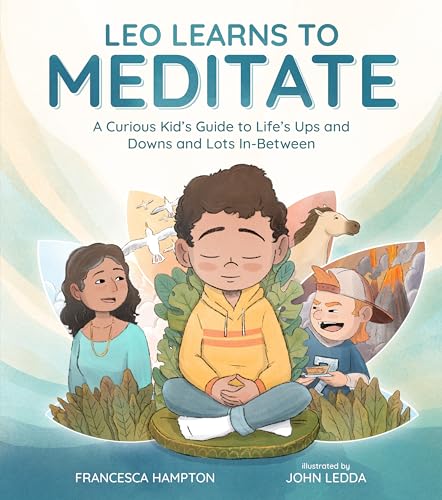 Leo Learns to Meditate: A Curious Kid's Guide to Life's Ups and Downs and Lots I [Hardcover]