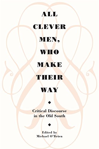 All Clever Men, Who Make Their Way Critical Discourse in the Old South [Paperback]