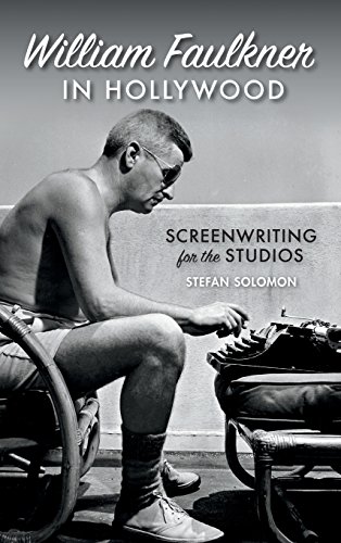 William Faulkner in Hollywood Screenwriting for the Studios [Hardcover]