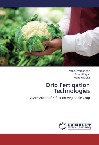 Drip Fertigation Technologies Assessment Of Effect On Vegetable Crop [Paperback]