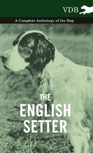 The English Setter - A Complete Anthology Of The Dog [Hardcover]