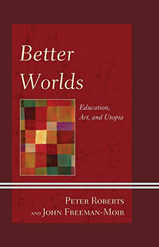 Better Worlds Education, Art, and Utopia [Paperback]