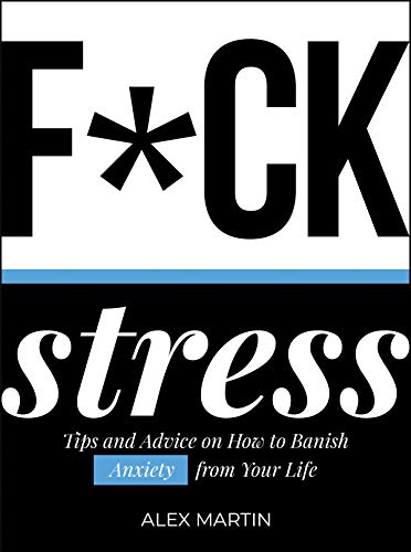 F*ck Stress: Tips and advice on how to banish