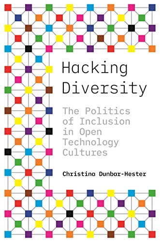 Hacking Diversity The Politics of Inclusion in Open Technology Cultures [Hardcover]