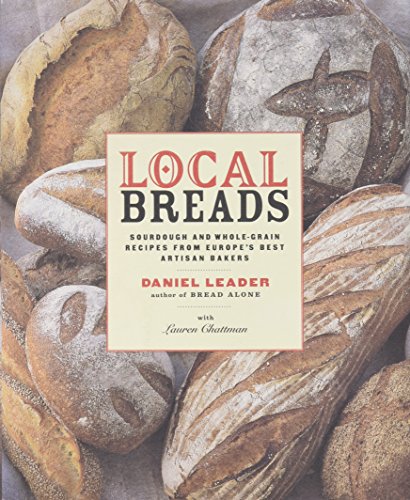 Local Breads: Sourdough and Whole-Grain Recipes from Europe's Best Artisan Baker [Hardcover]