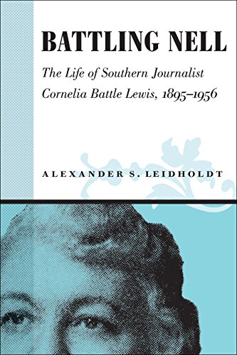 Battling Nell: The Life Of Southern Journalist Corneila Battle Lewis, 18931956  [Hardcover]