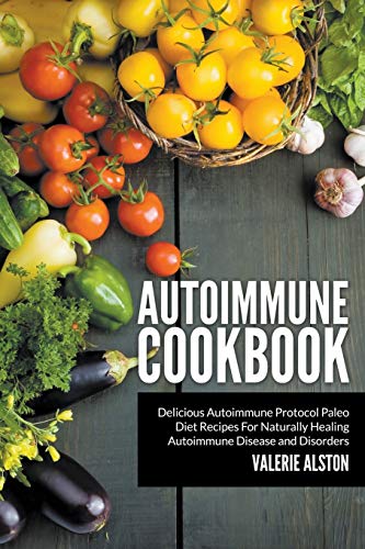 Autoimmune Cookbook Delicious Autoimmune Protocol Paleo Diet Recipes For Natura [Paperback]