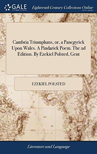 Cambria Triumphans, or, a Panegyrick upon Wales. a Pindarick Poem. the 2D Editio [Hardcover]