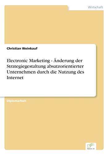 Electronic Marketing - nderung der Strategiegestaltung Absatzorientierter Unter [Paperback]