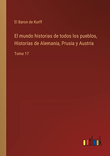 Mundo Historias De Todos Los Pueblos, Historias De Alemania, Prusia Y Austria