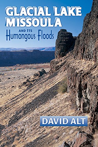 Glacial Lake Missoula And Its Humongous Floods [Paperback]