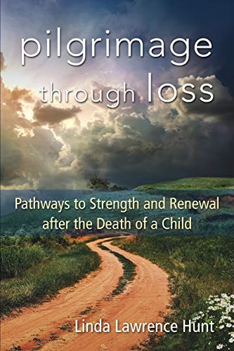 Pilgrimage Through Loss Pathays to Strength and Reneal After the Death of a C [Paperback]