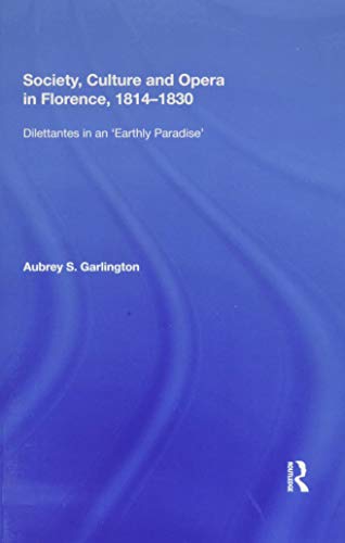 Society, Culture and Opera in Florence, 1814-1830 Dilettantes in an  Earthly Pa [Paperback]