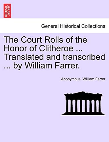 The Court Rolls Of The Honor Of Clitheroe ... Translated And Transcribed ... By  [Paperback]