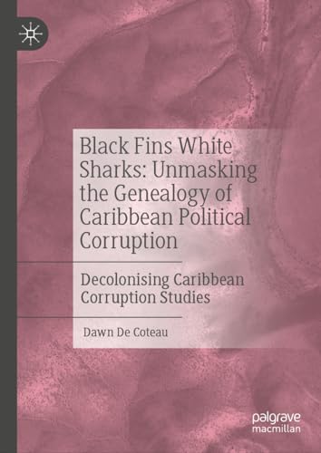 Black Fins White Sharks Unmasking the Genealogy of Caribbean Political Corrupti [Hardcover]