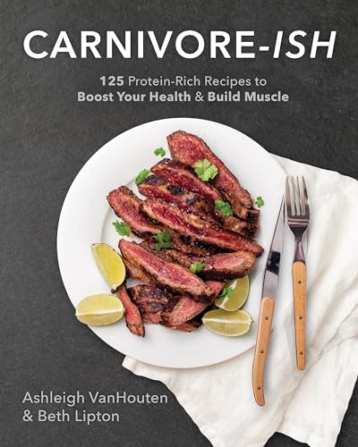 Carnivore-ish: 125 Protein-Rich Recipes to Boost Your Health and Build Muscle [Paperback]