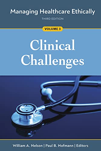 Managing Healthcare Ethically, Third Edition, Volume 3: Clinical Challenges [Paperback]