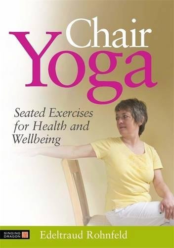 Chair Yoga: Seated Exercises For Health And W