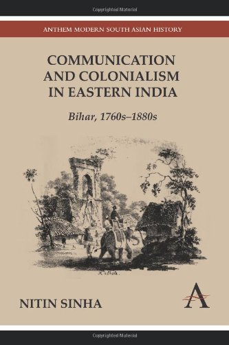 Communication and Colonialism in Eastern India  Bihar, 1760s-1880s [Hardcover]