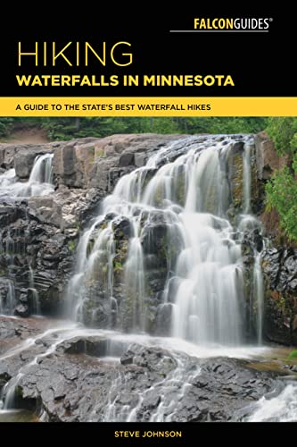 Hiking Waterfalls in Minnesota: A Guide to the State's Best Waterfall Hikes [Paperback]