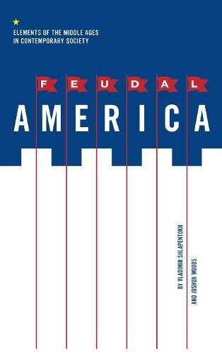 Feudal America Elements of the Middle Ages in Contemporary Society [Paperback]