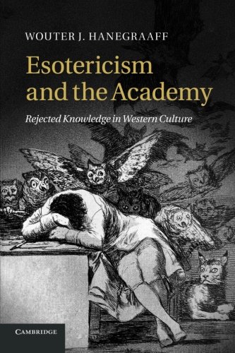 Esotericism and the Academy Rejected Knoledge in Western Culture [Paperback]