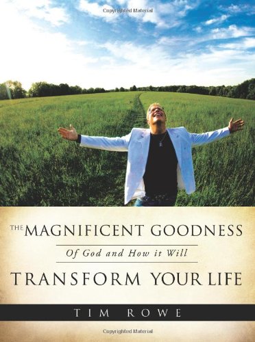 The Magnificent Goodness Of God And Ho It Will Transform Your Life [Paperback]