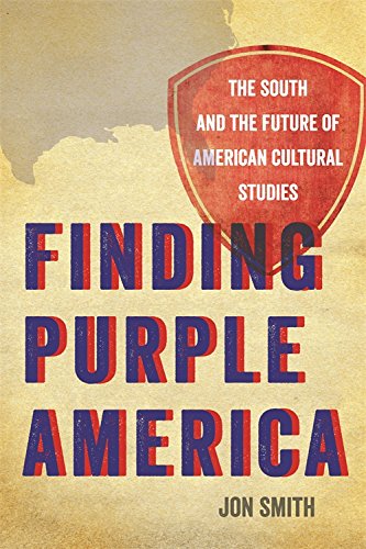 Finding Purple America: The South and the Future of American Cultural Studies [Paperback]