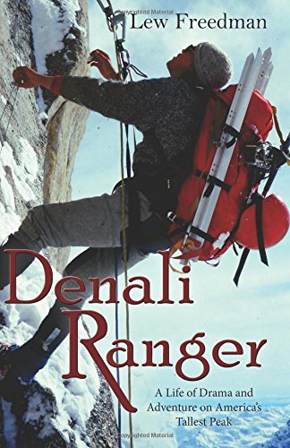 Denali Ranger A Life Of Drama And Adventure On America's Tallest Peak [Paperback]