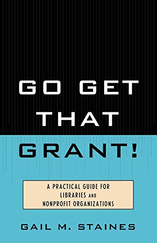 Go Get That Grant A Practical Guide for Libraries and Nonprofit Organizations [Paperback]