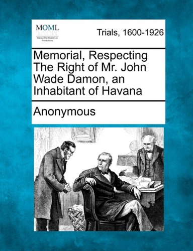 Memorial, Respecting the Right of Mr John Wade Damon, an Inhabitant of Havan [Paperback]