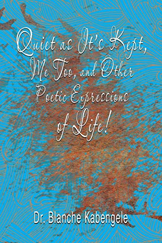 Quiet As It's Kept, Me Too, and Other Poetic Expressions of Life [Paperback]