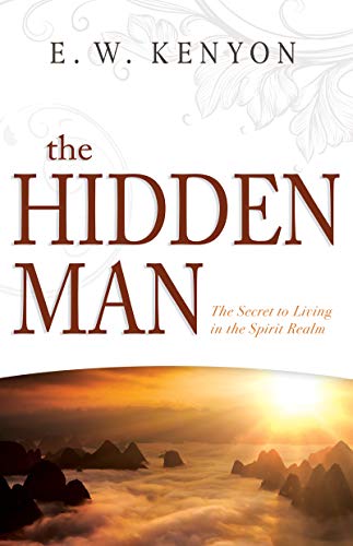 The Hidden Man: The Secret to Living in the Spirit Realm [Paperback]