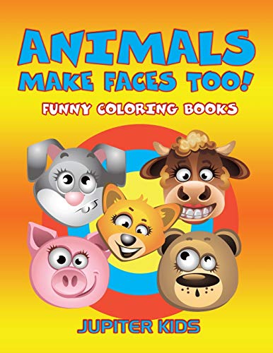 Animals Make Faces Too  Funny Coloring Books [Paperback]