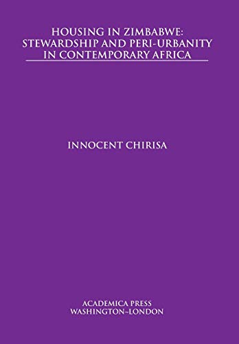 Housing in Zimbabe Steardship and Peri-Urbanity in Contemporary Africa [Hardcover]