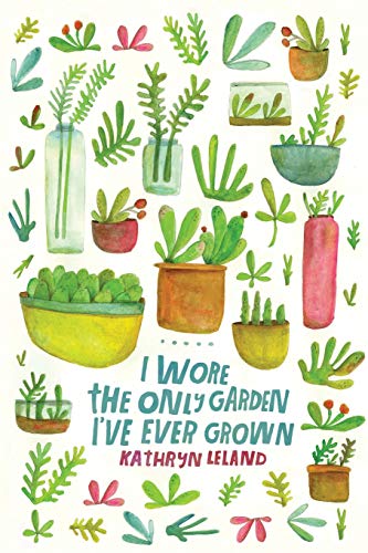 I Wore The Only Garden I've Ever Gron [Paperback]