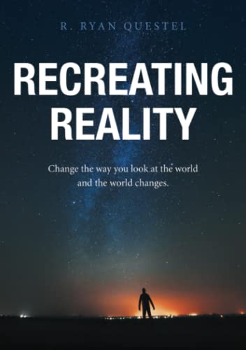 Recreating Reality Change The Way You Look At The World And The World Changes [Paperback]